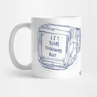 LET YOUR THOUGHTS ROT Mug